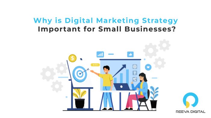 Why is Digital Marketing Strategy Important for Small Businesses?