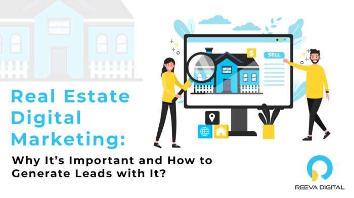 Real Estate Digital Marketing: Why It’s Important and How to Generate Leads with It?